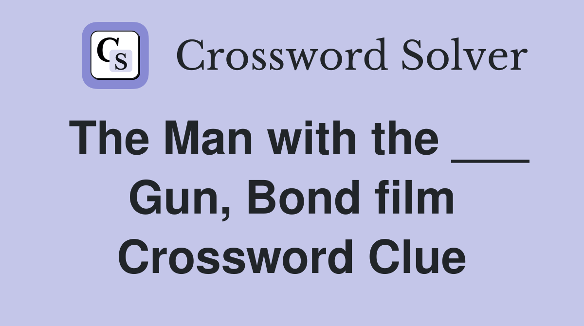 The Man with the ___ Gun, Bond film Crossword Clue Answers